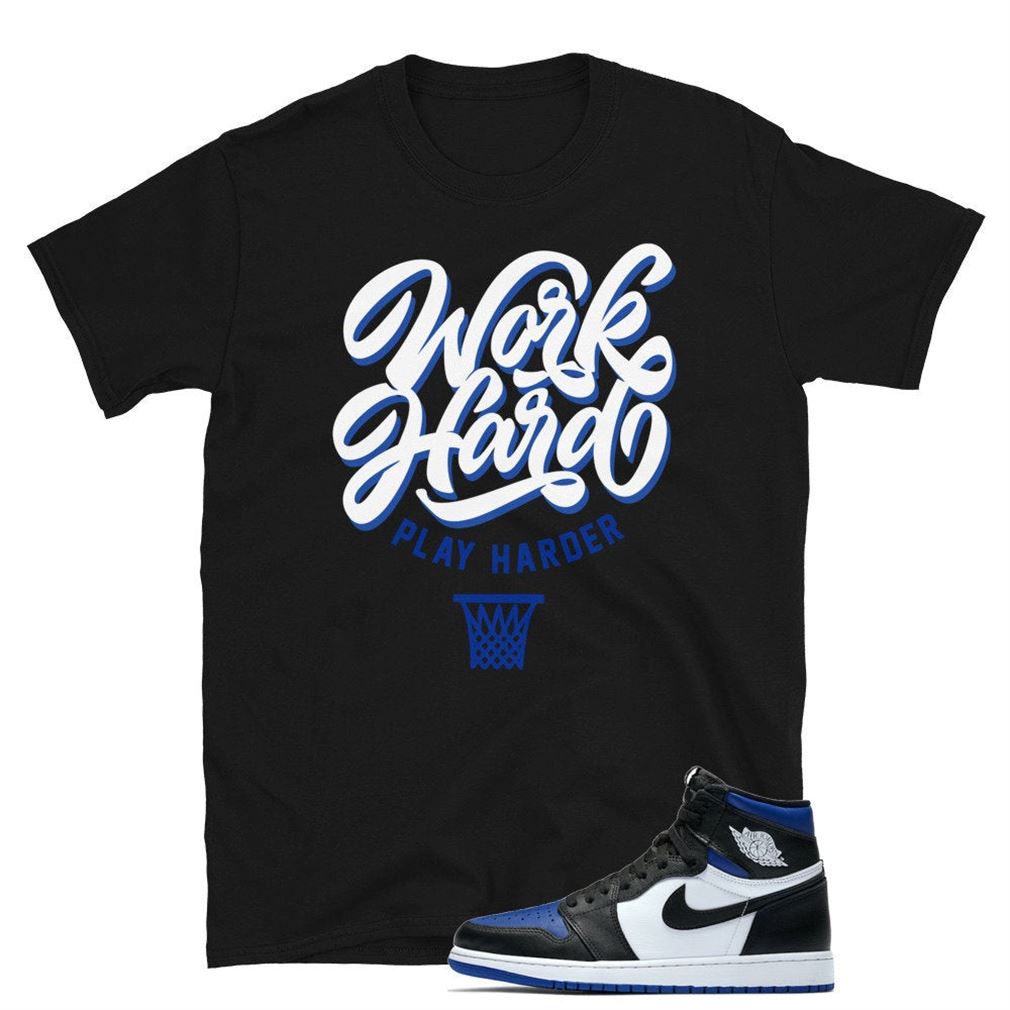 Work Hard Play Harder Tee Jordan 1 Royal Toe Unisex