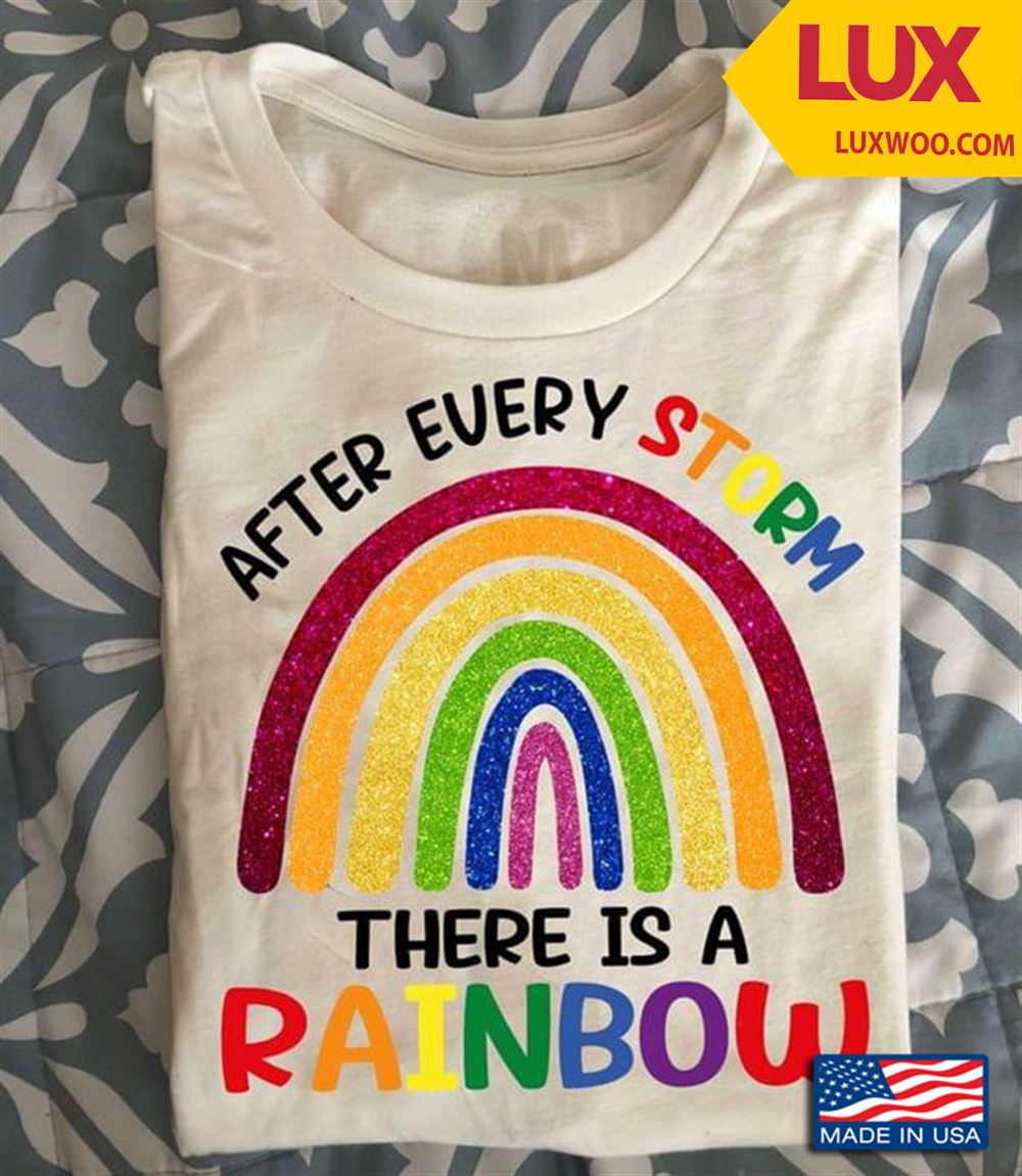 After Every Storm There Is A Rainbow Shirt Size Up To 5xl