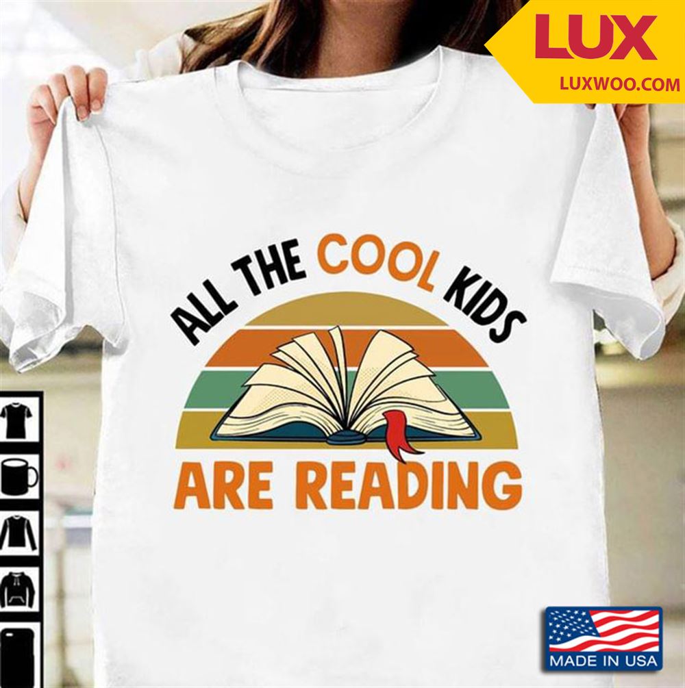 All The Cool Kids Are Reading Book Lovers Vintage Shirt Size Up To 5xl