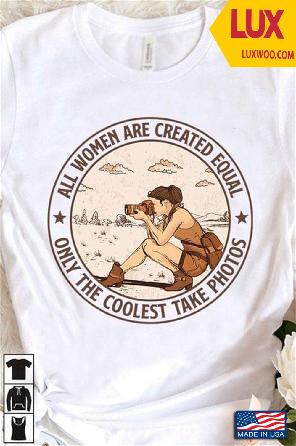 All Women Are Created Equal Only The Coolest Take Photos Shirt Size Up To 5xl