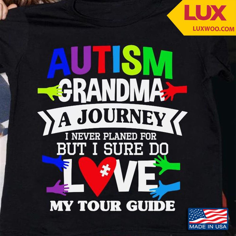 Autism Grandma A Journey I Never Planed For But I Sure Do Love My Tour Guide Tshirt Size Up To 5xl