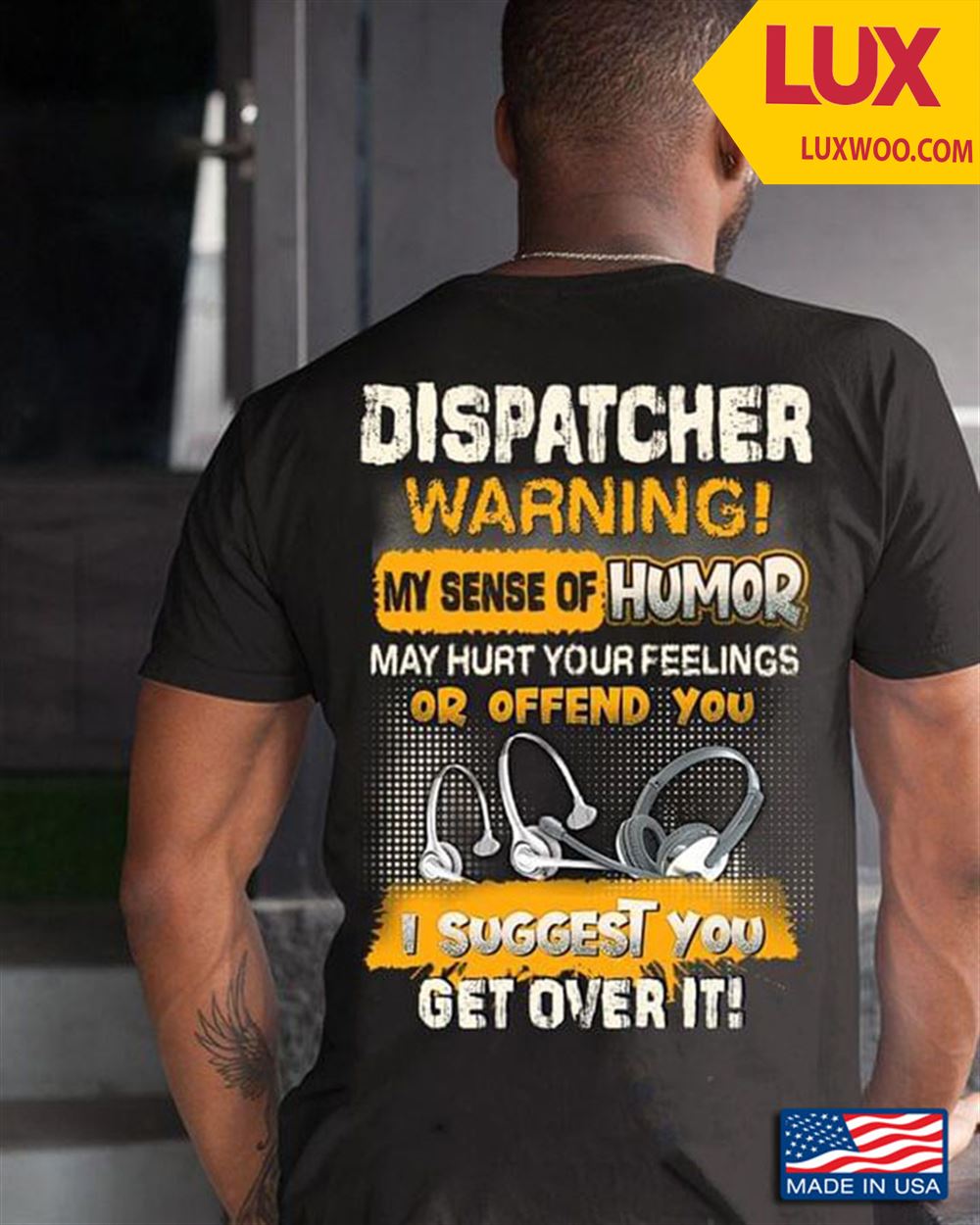 Dispatcher Warning My Sense Of Humor May Hurt Your Feelings Or Offend You I Suggest You Get Over It Tshirt Size Up To 5xl
