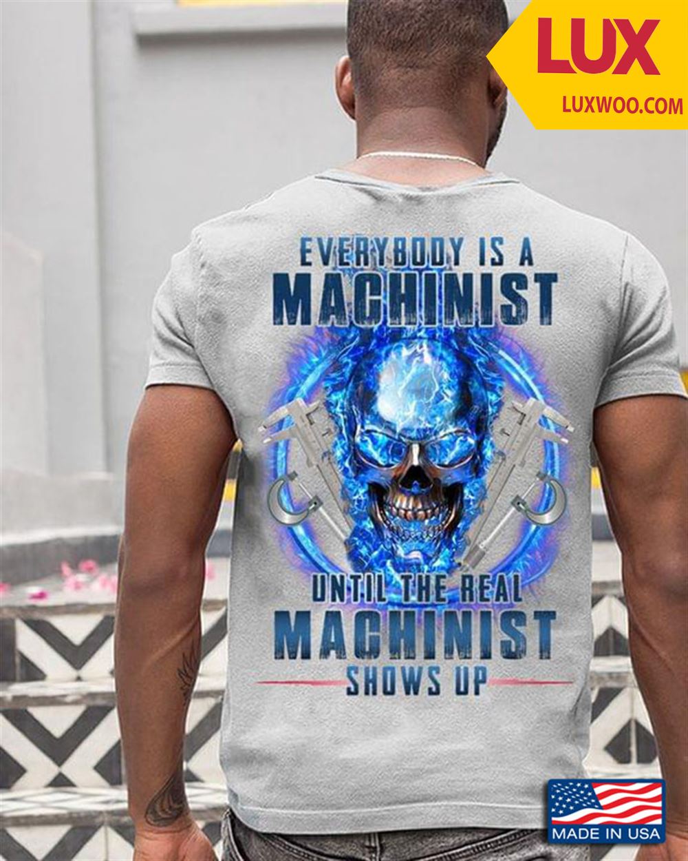 Everybody Is A Machinist Until The Real Machinist Shows Up Skull Tshirt Size Up To 5xl