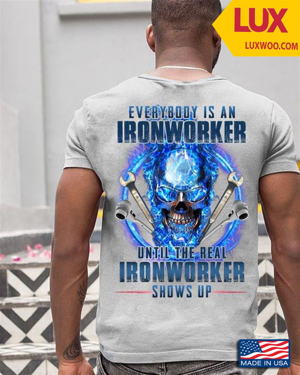 Everybody Is An Ironworker Until The Real Ironworker Shows Up Skull Tshirt Size Up To 5xl