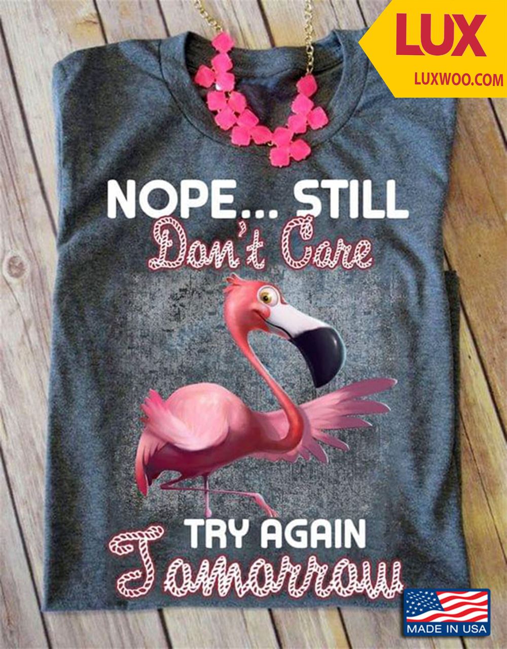 Flamingo Nope Still Dont Care Try Again Tomorrow Shirt Size Up To 5xl