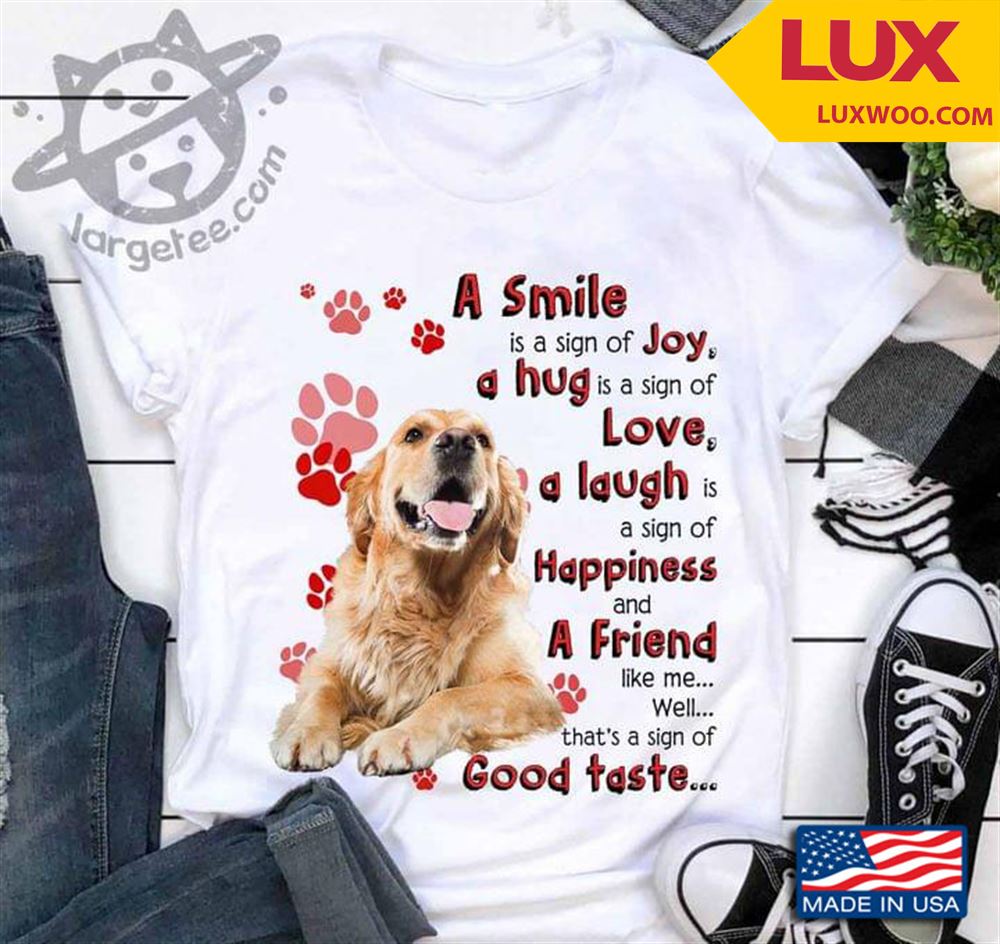 Golden Retriever A Smile Is A Sign Of Joy A Hug Is A Sign Of Love A Laugh Is A Sign Of Happiness Shirt Size Up To 5xl