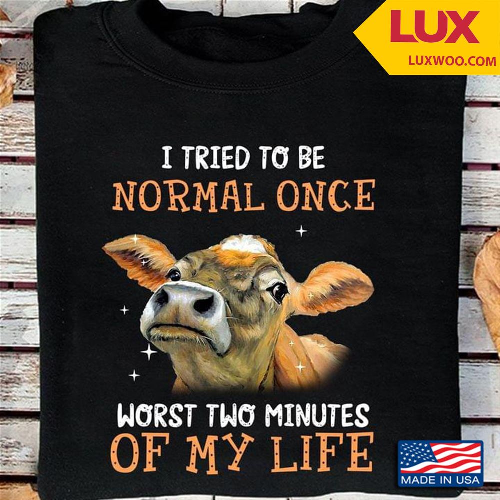 Heifer I Tried To Be Normal Once Worst Two Minutes Of My Life Tshirt Size Up To 5xl