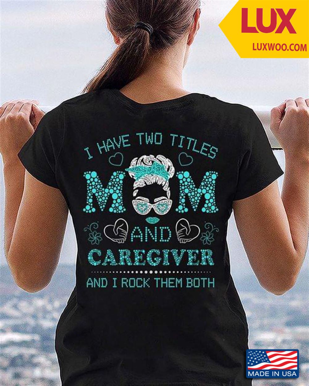 I Have Two Titles Mom And Caregiver And I Rock Them Both Shirt Size Up To 5xl