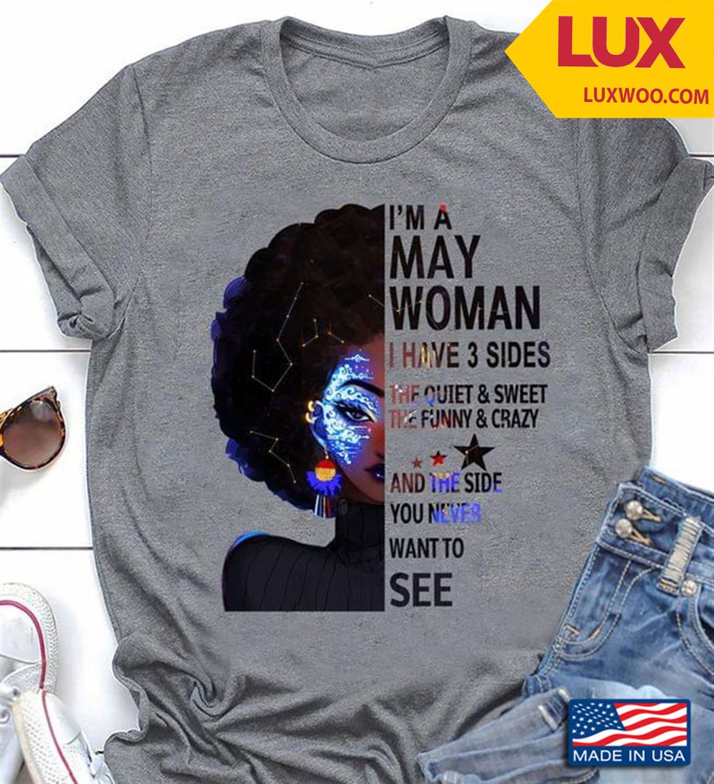 Im A May Woman I Have 3 Sides The Quiet And Sweet The Funny And Crazy Black Woman Tshirt Size Up To 5xl