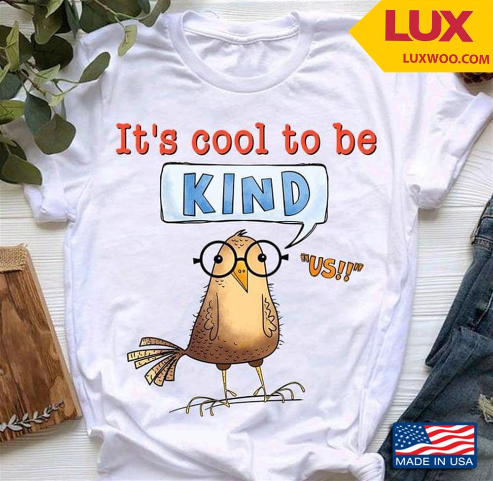 Its Cool To Be Kind Us Chicken Tshirt Size Up To 5xl