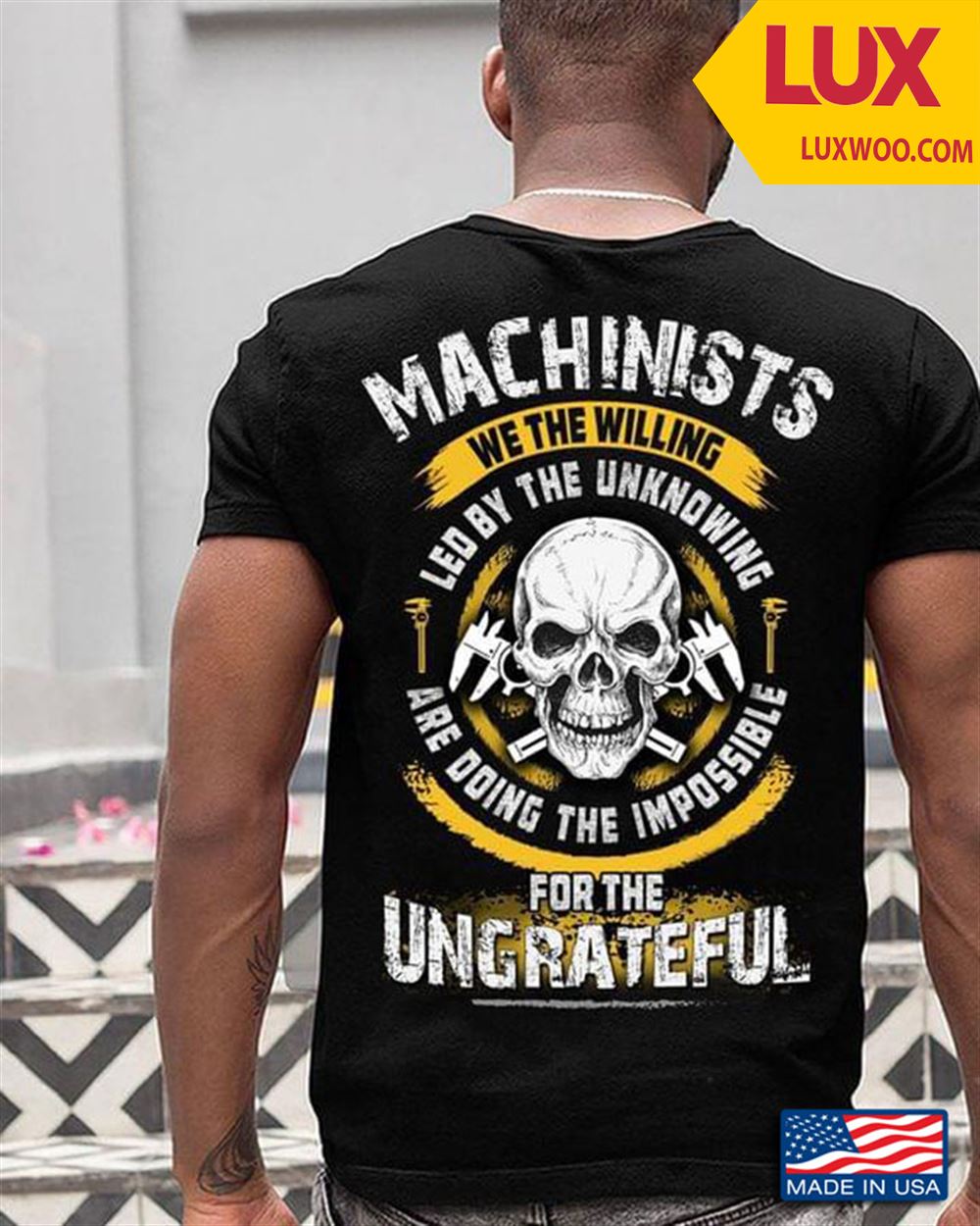 Machinists We The Willing Led By The Unknowing Are Doing The Impossible For The Ungrateful Tshirt Size Up To 5xl
