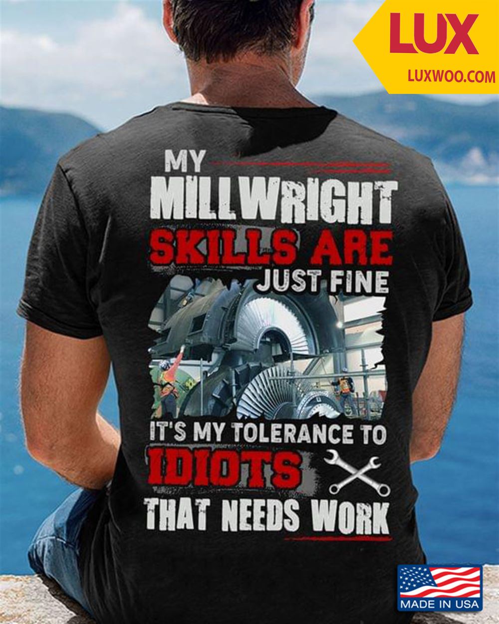 My Millwright Skills Are Just Fine Its My Tolerance To Idiots That Needs Work Shirt Size Up To 5xl