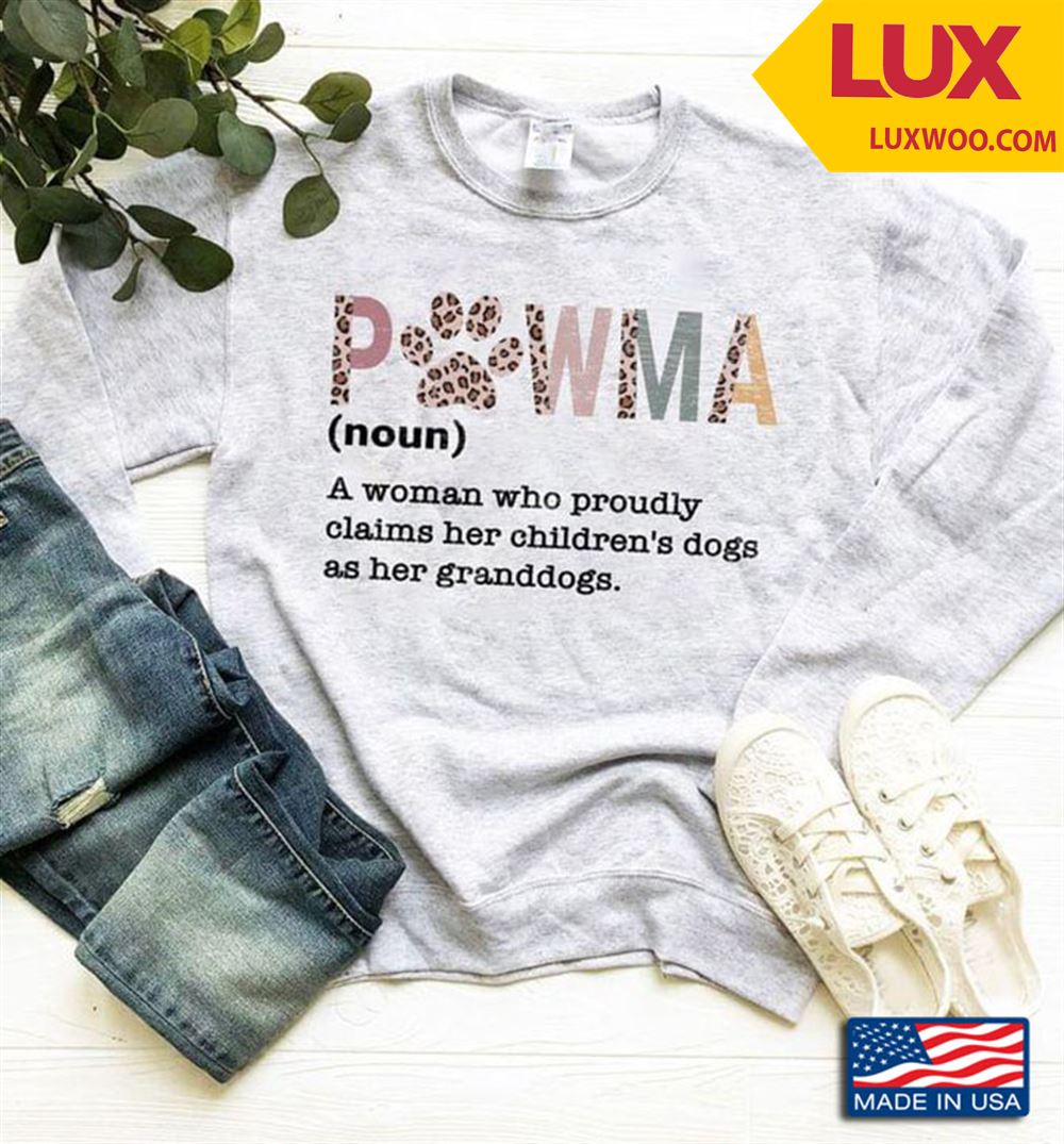Pawma A Woman Who Proudly Claims Her Childrens Dogs As Her Granddogs Shirt Size Up To 5xl