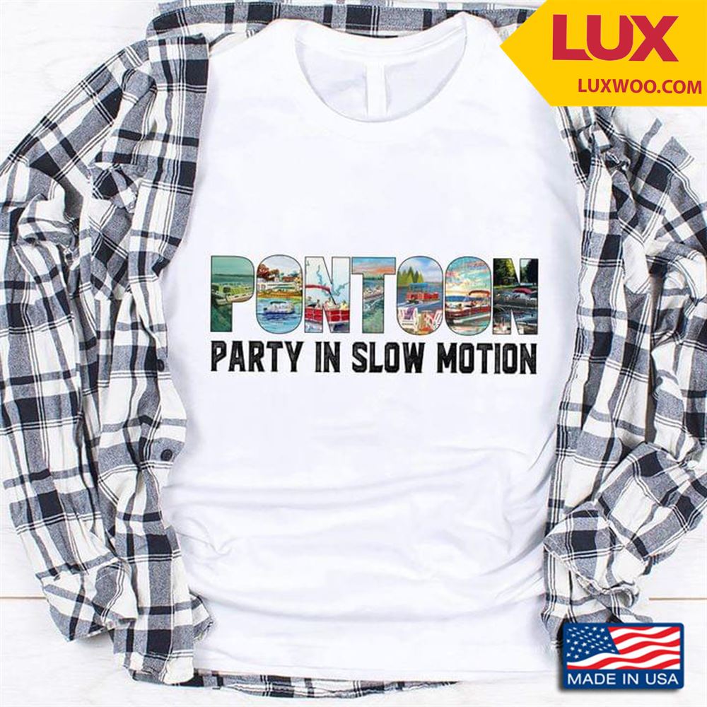 Pontoon Party In Slow Motion Tshirt Size Up To 5xl