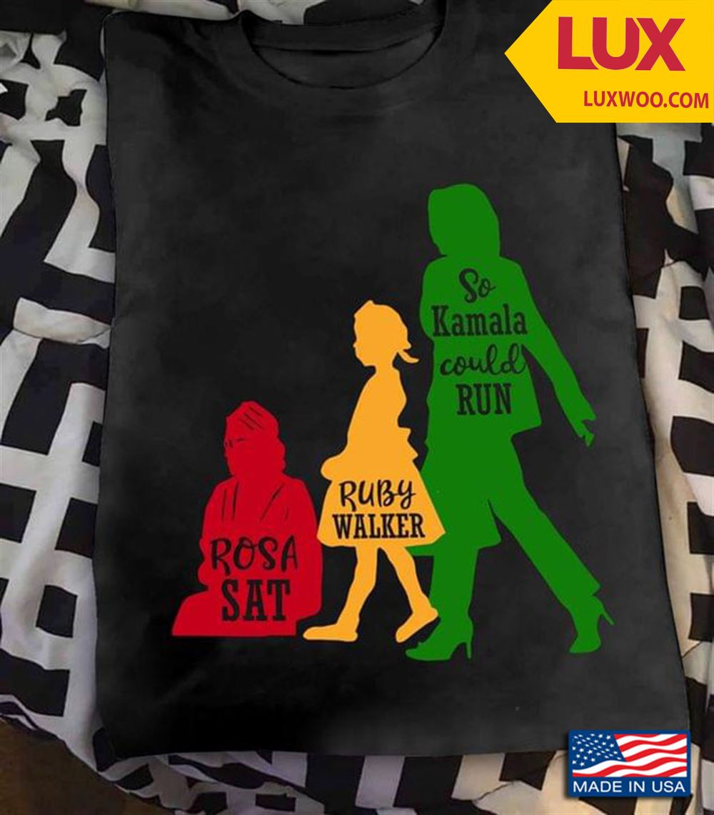 Rosa Sat Ruby Walker So Kamala Could Run Shirt Size Up To 5xl