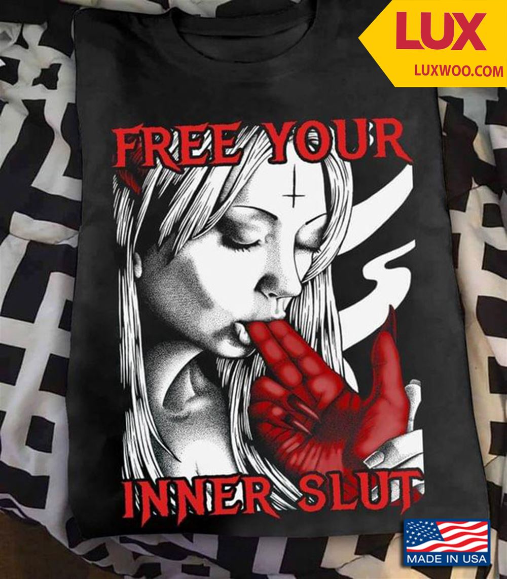 Satan Free Your Inner Slut Shirt Size Up To 5xl