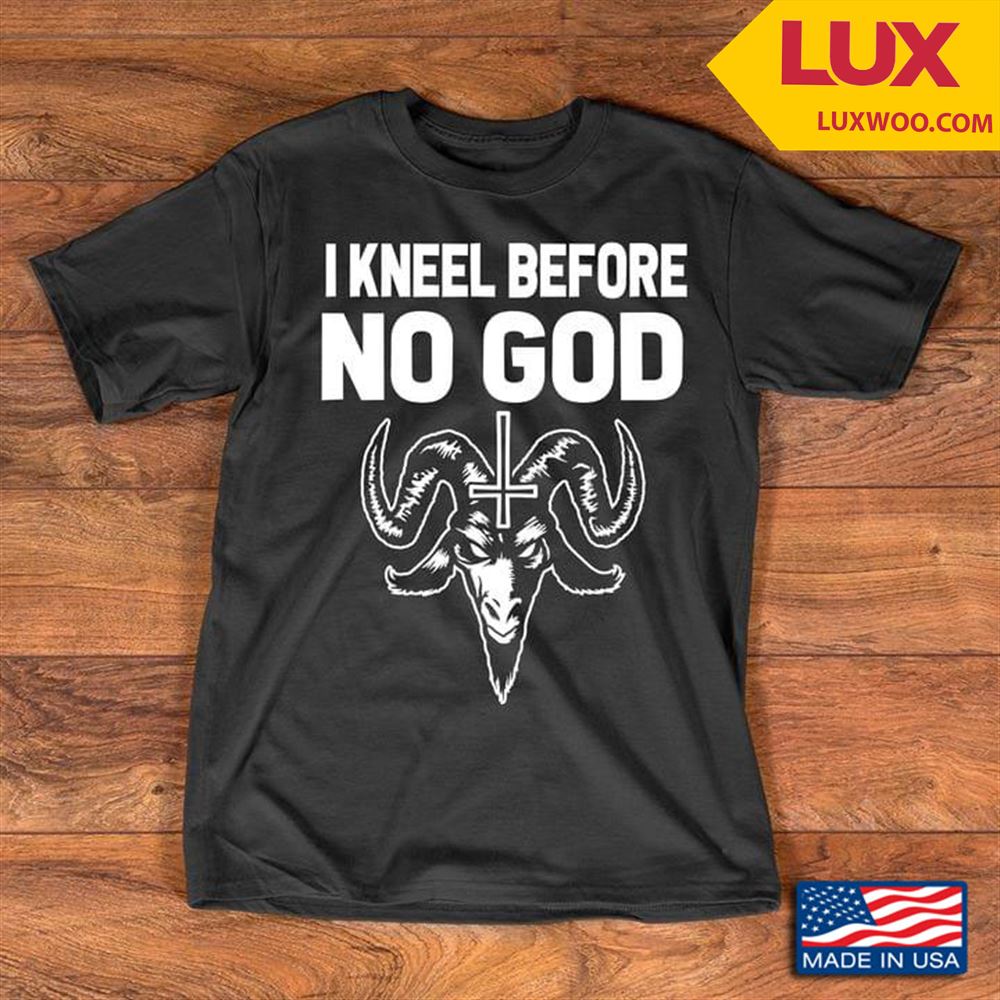 Satan I Kneel Before No God Shirt Size Up To 5xl