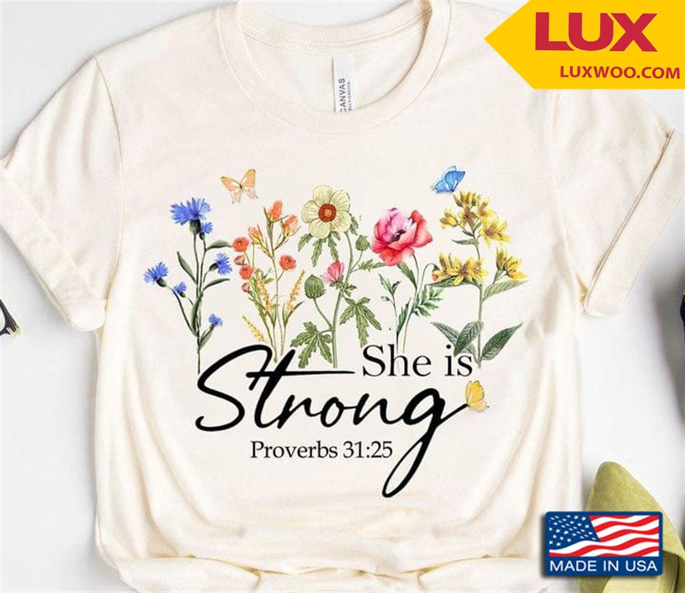 She Is Strong Proverbs 3125 Flowers And Butterflies Shirt Size Up To 5xl