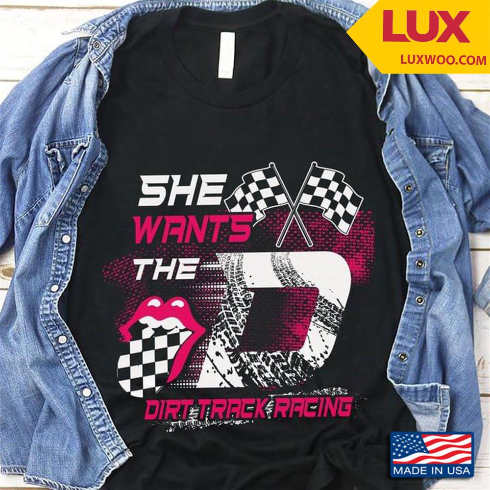 She Wants The D Dirt Track Racing Shirt Size Up To 5xl