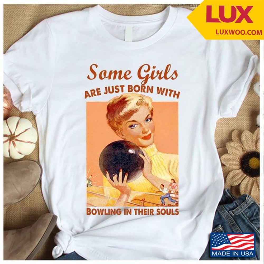 Some Girls Are Just Born With Bowling In Their Souls Tshirt Size Up To 5xl