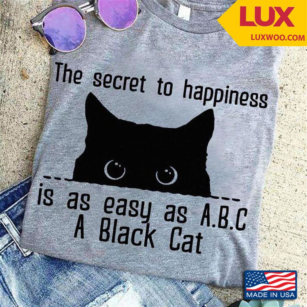 The Secret To Happiness Is As Easy As Abc A Black Cat Shirt Size Up To 5xl