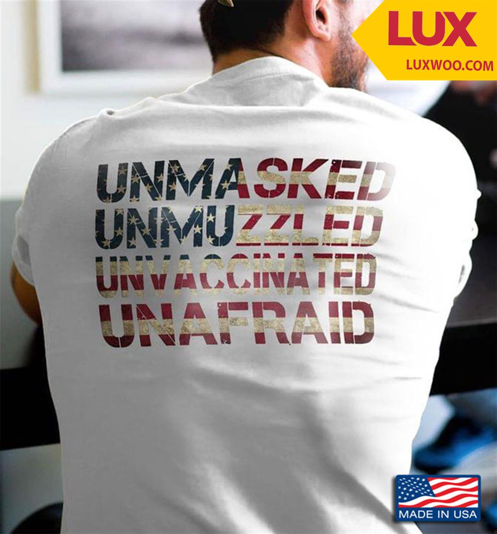 Unmasked Unmuzzled Unvaccinated Unafraid Tshirt Size Up To 5xl