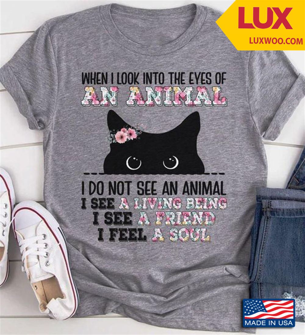 When I Look Into The Eyes Of An Animal I Do Not See An Animal Black Cat Shirt Size Up To 5xl
