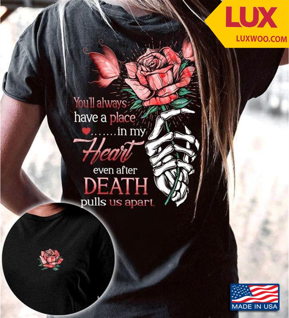 Youll Always Have A Place In My Heart Even After Death Pulls Us Apart Shirt Size Up To 5xl