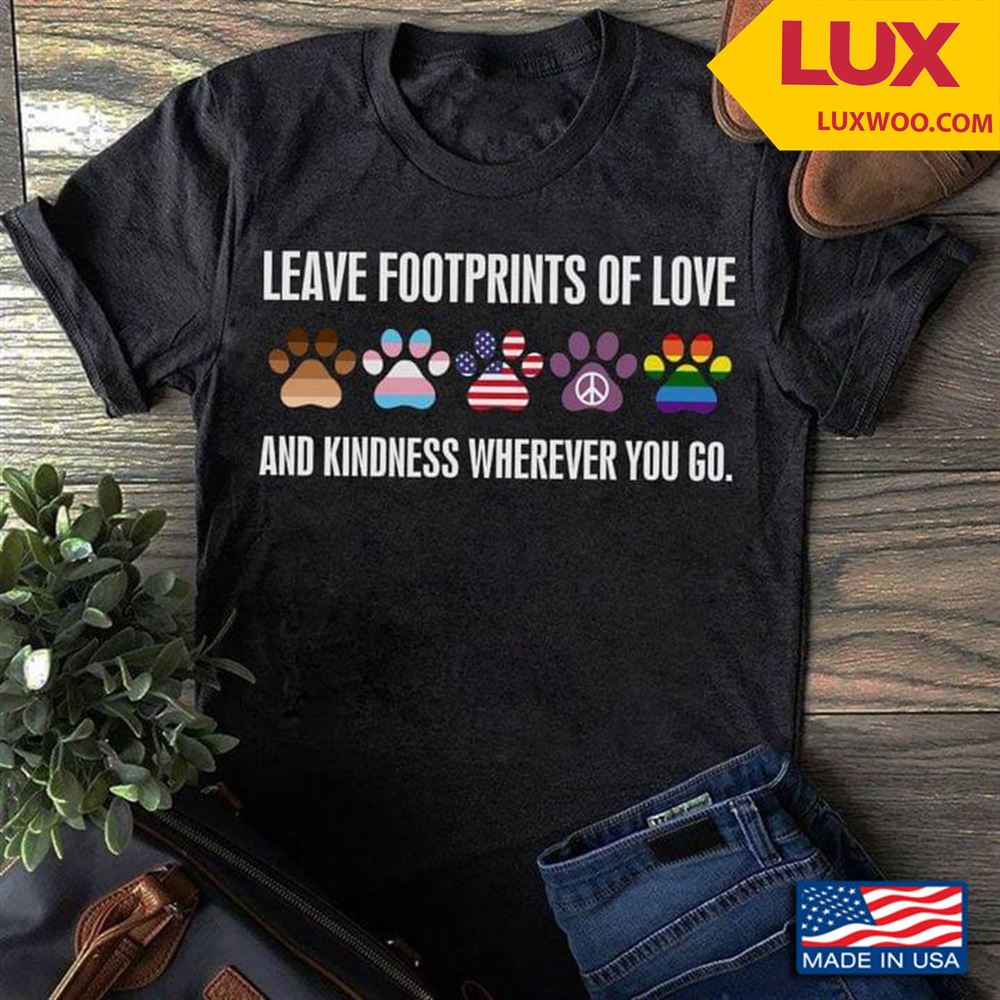 Dog Paws Lgbt Pride Leave Footprints Of Love And Kindness Wherever You Go Shirt Size Up To 5xl