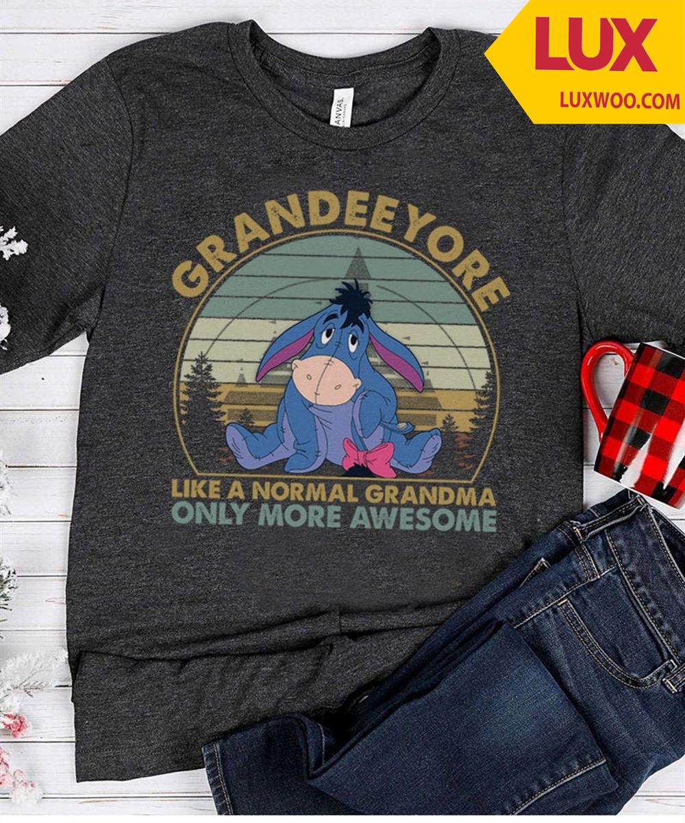 Eeyore Grandeeyore Like A Normal Grandma Only More Awesome Vintage Shirt Size Up To 5xl