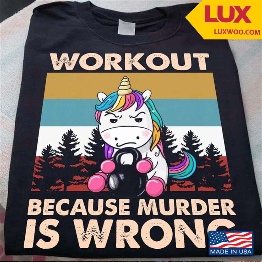 Gym Unicorn Workout Because Murder Is Wrong Shirt Plus Size Up To 5xl