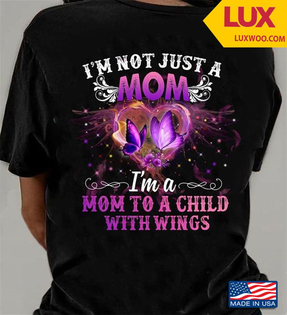 Heart Butterfly Im Not Just A Mom Im A Mom To A Child With Wings Tshirt Size Up To 5xl