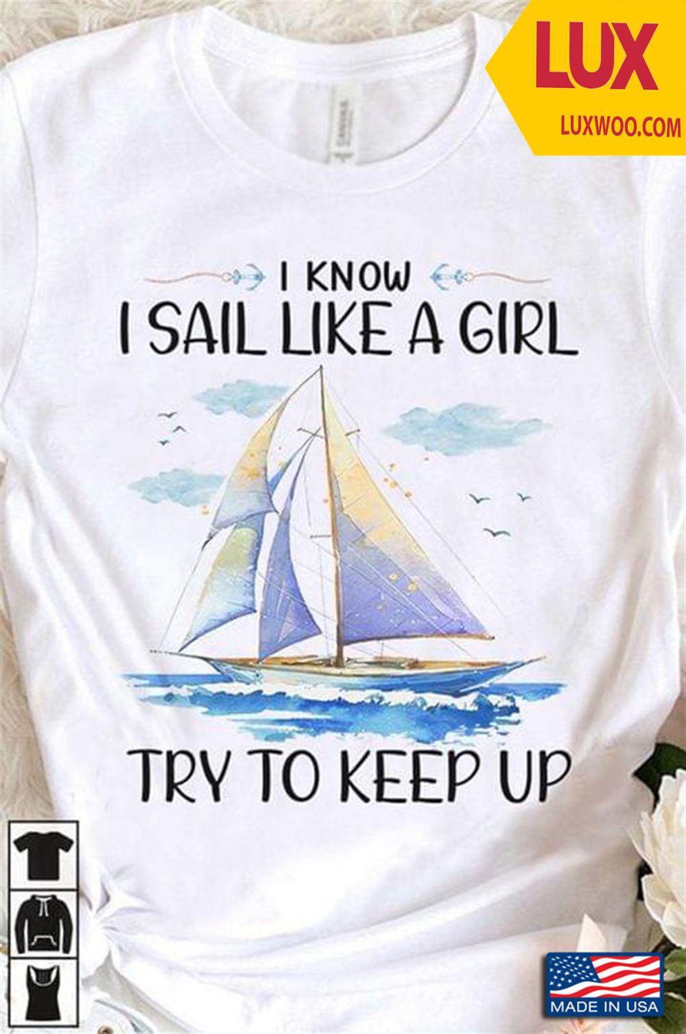 I Know I Sail Like A Girl Try To Keep Up Shirt Size Up To 5xl