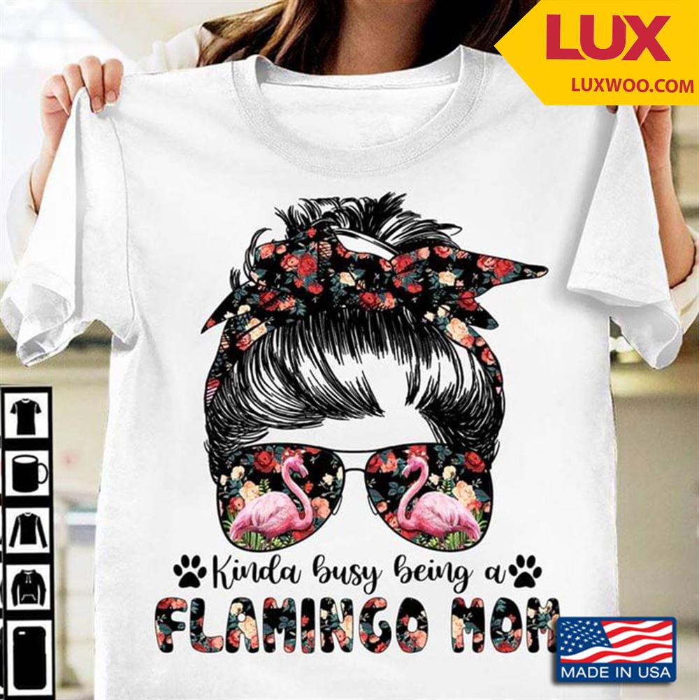 Kinda Busy Being A Flamingo Mom Tshirt Plus Size Up To 5xl