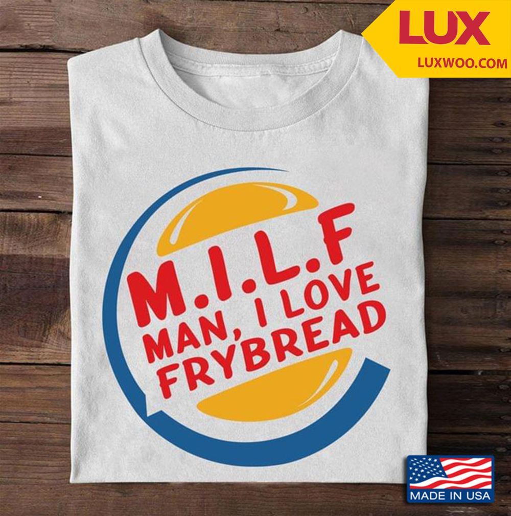 Milf Man I Love Frybread Tshirt Plus Size Up To 5xl
