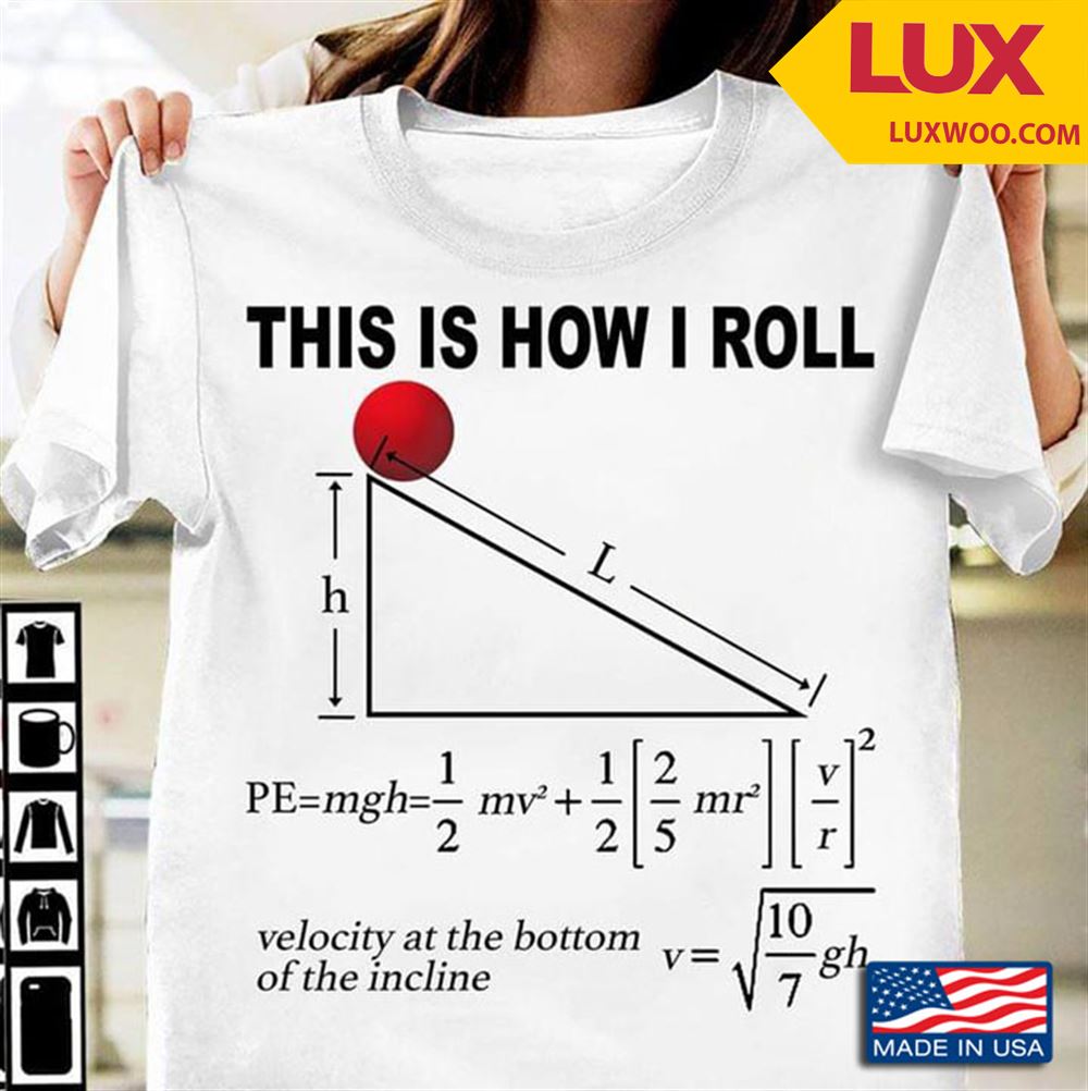 Physics This Is How I Roll Velocity At The Bottom Of The Incline Shirt Size Up To 5xl