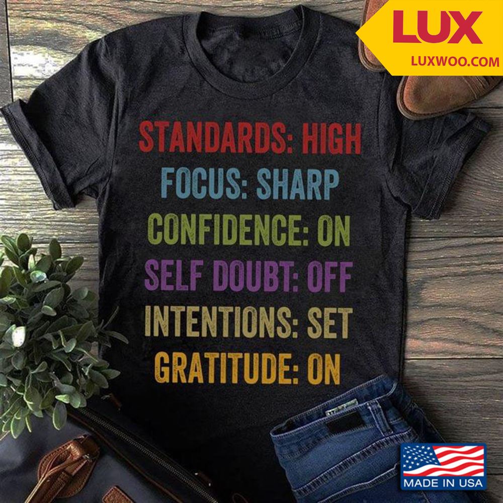 Standards High Focus Sharp Confidence On Self Doubt Off Intentions Set Gratitude On Shirt Size Up To 5xl