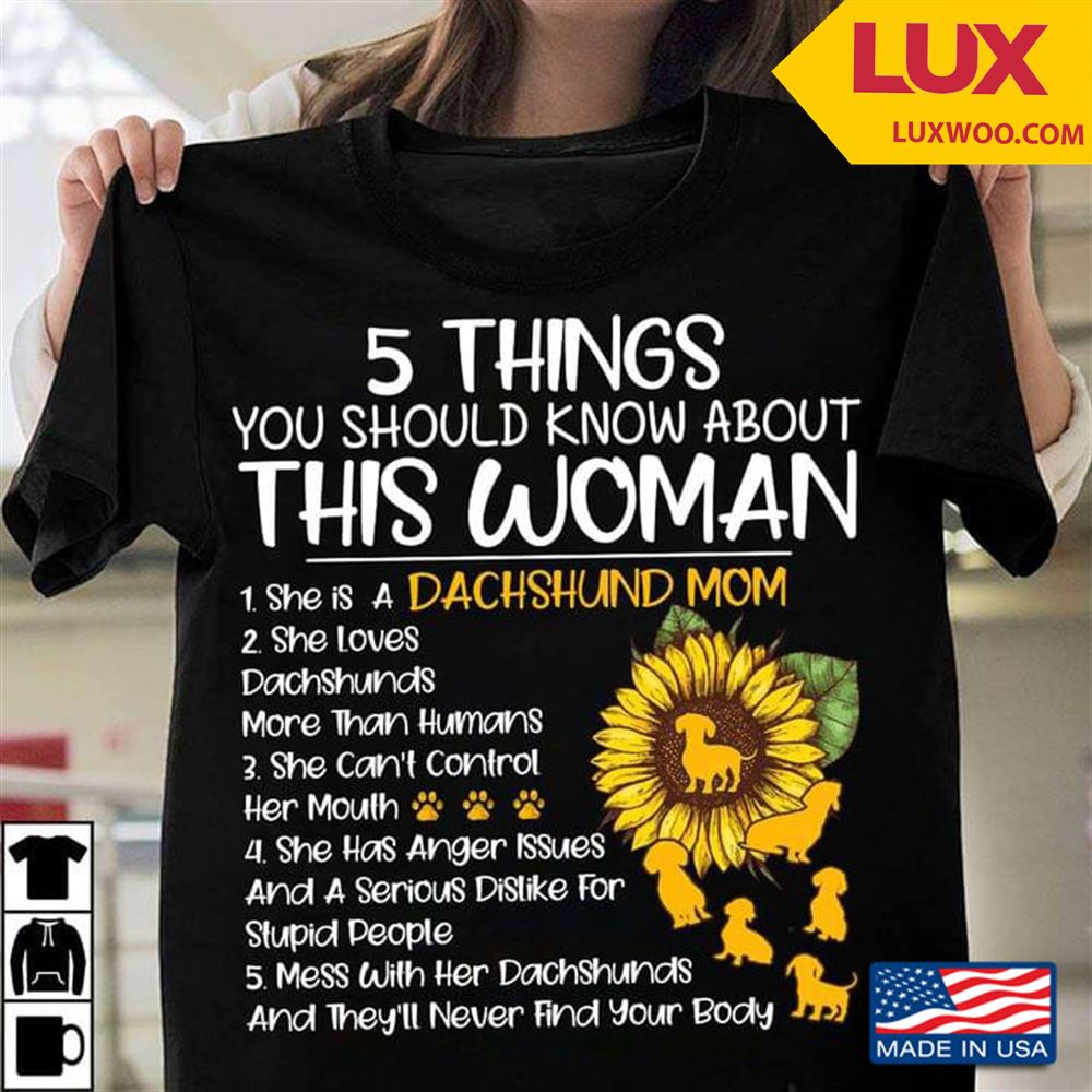 5 Things You Should Know About This Woman She Is A Dachsund Mom She Loves Dachshunds Tshirt Size Up To 5xl