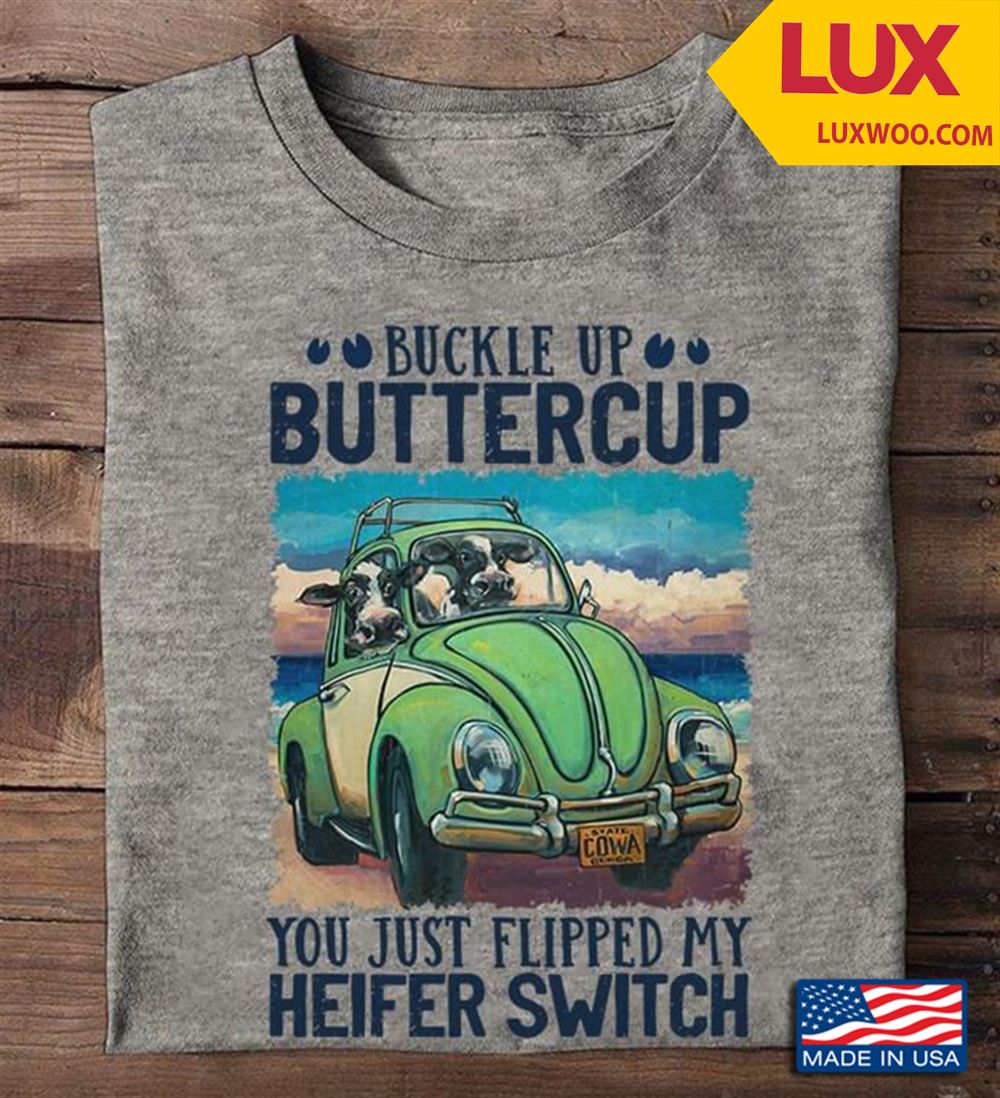 Buckle Up Buttercup You Just Flipped My Heifer Switch Tshirt Size Up To 5xl