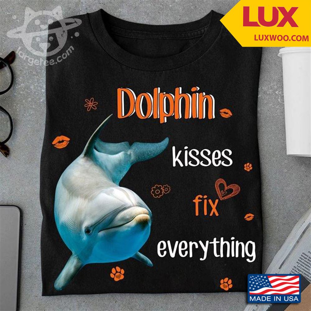 Dolphin Kisses Fix Everything Shirt Size Up To 5xl