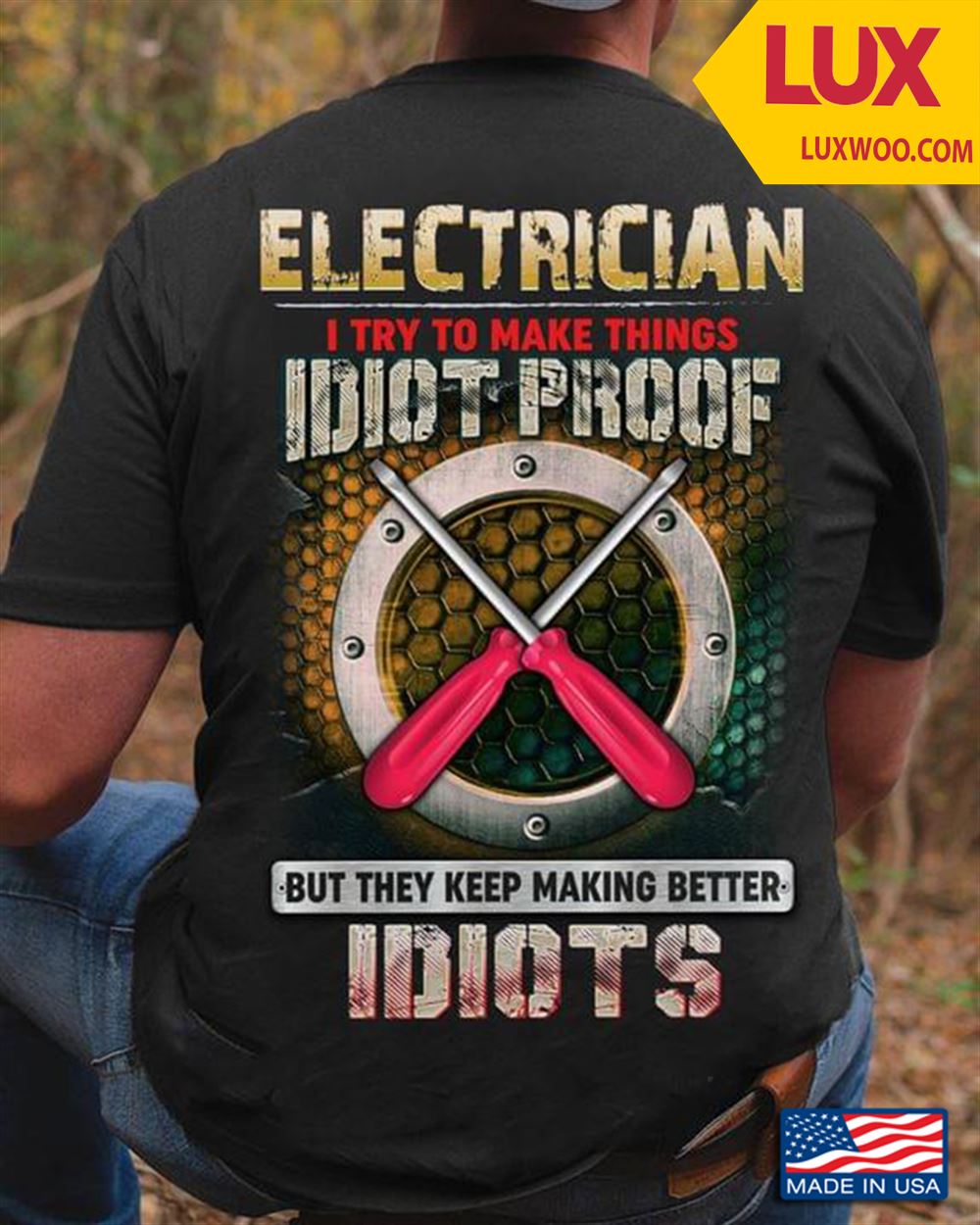 Electrician I Try To Make Things Idiot Proof But They Keep Making Better Idiots Tshirt Size Up To 5xl