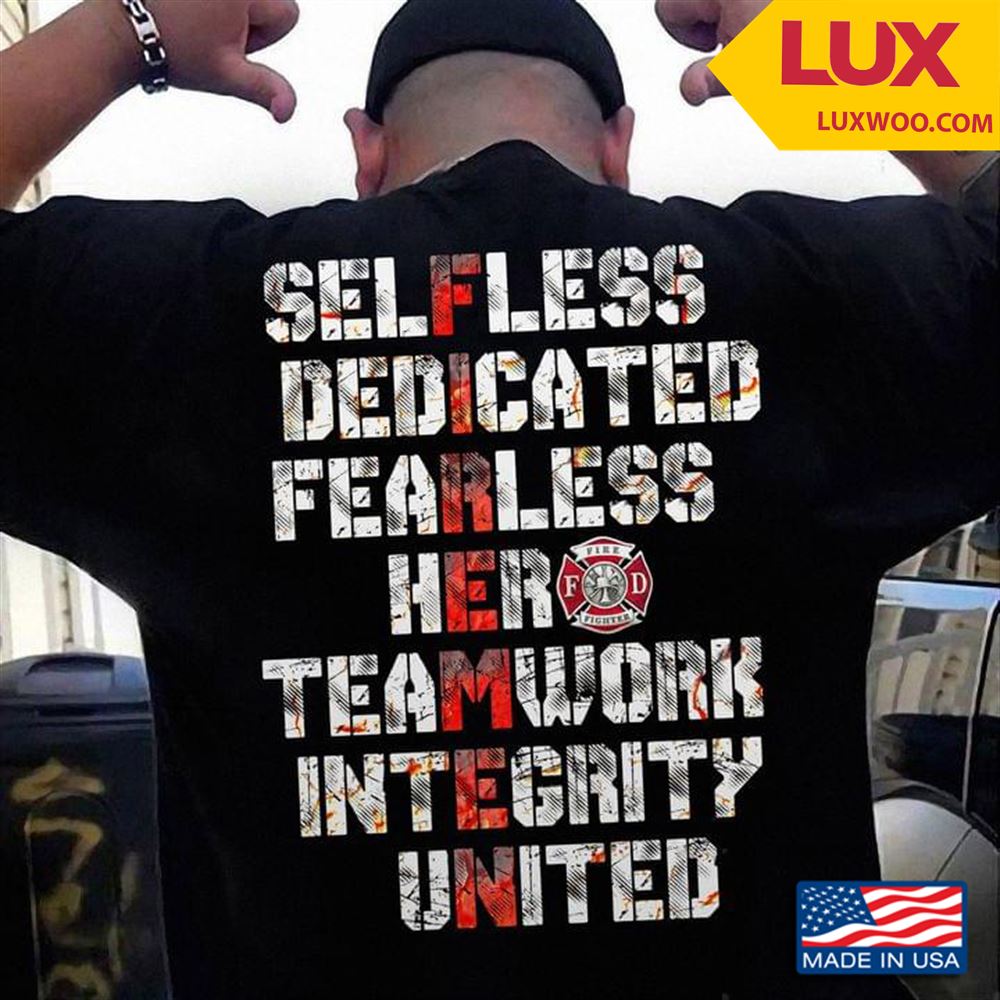 Firemen Selfless Dedicated Fearless Hero Teamwork Integrity United Tshirt Size Up To 5xl