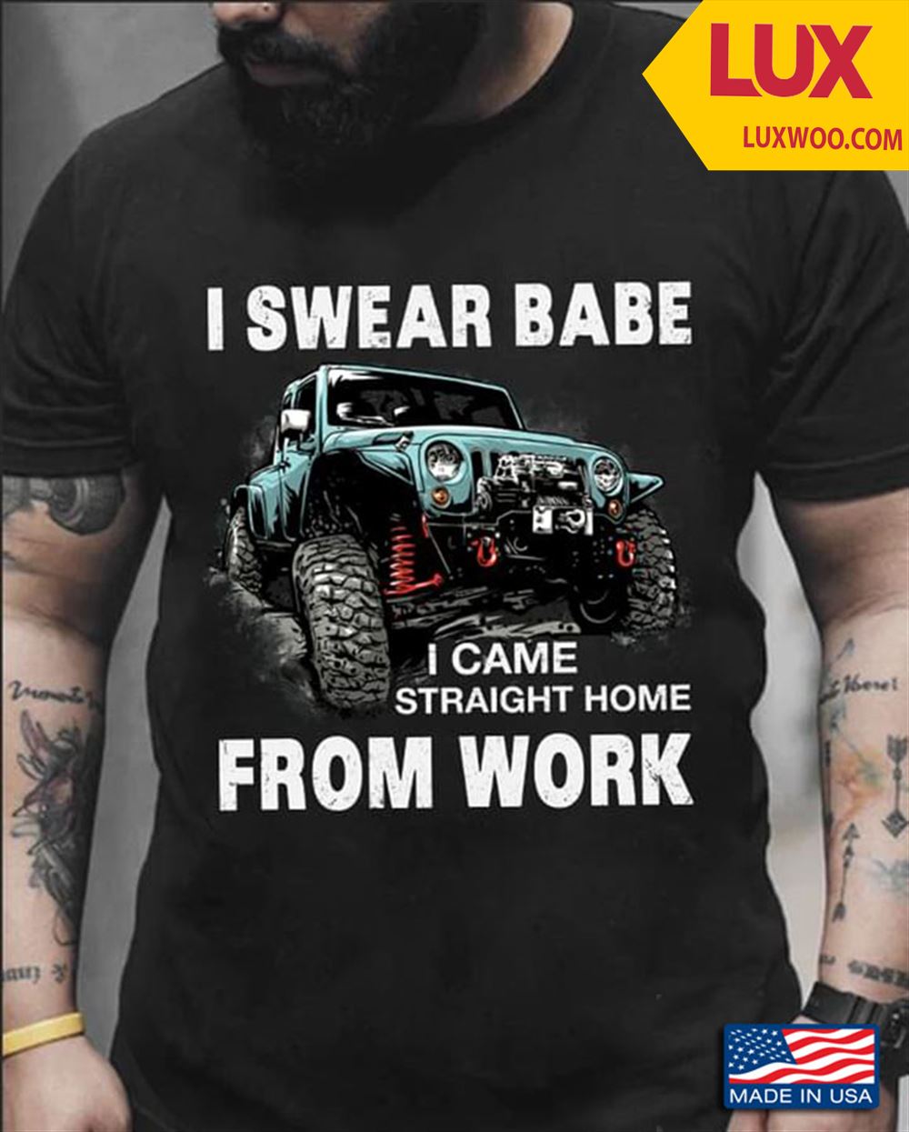 I Swear Babe I Came Straight Home From Work Jeep Tshirt Size Up To 5xl