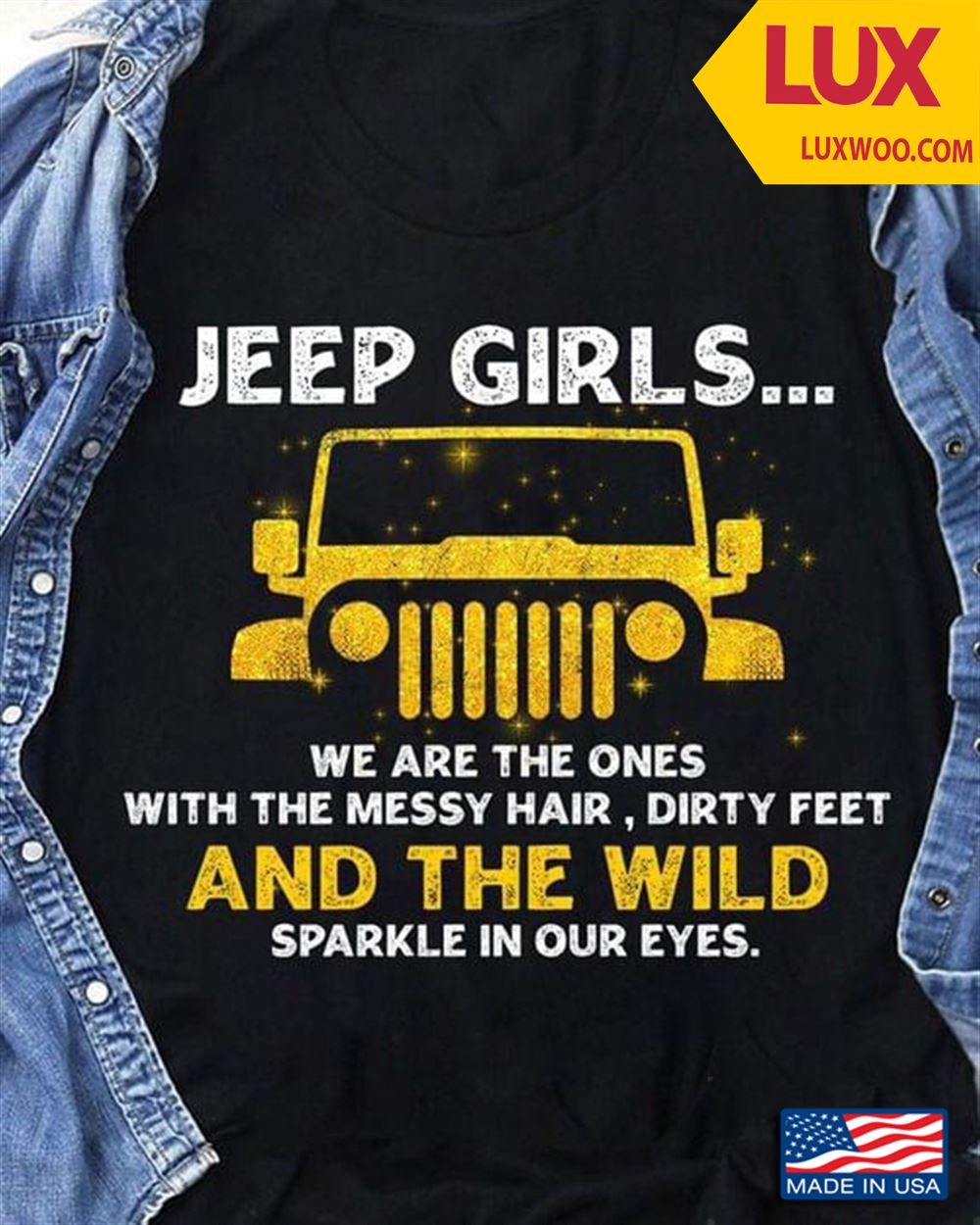 Jeep Girls We Are The Ones With The Messy Hair Dirty Feet And The Wild Sparkle In Our Eyes Shirt Size Up To 5xl