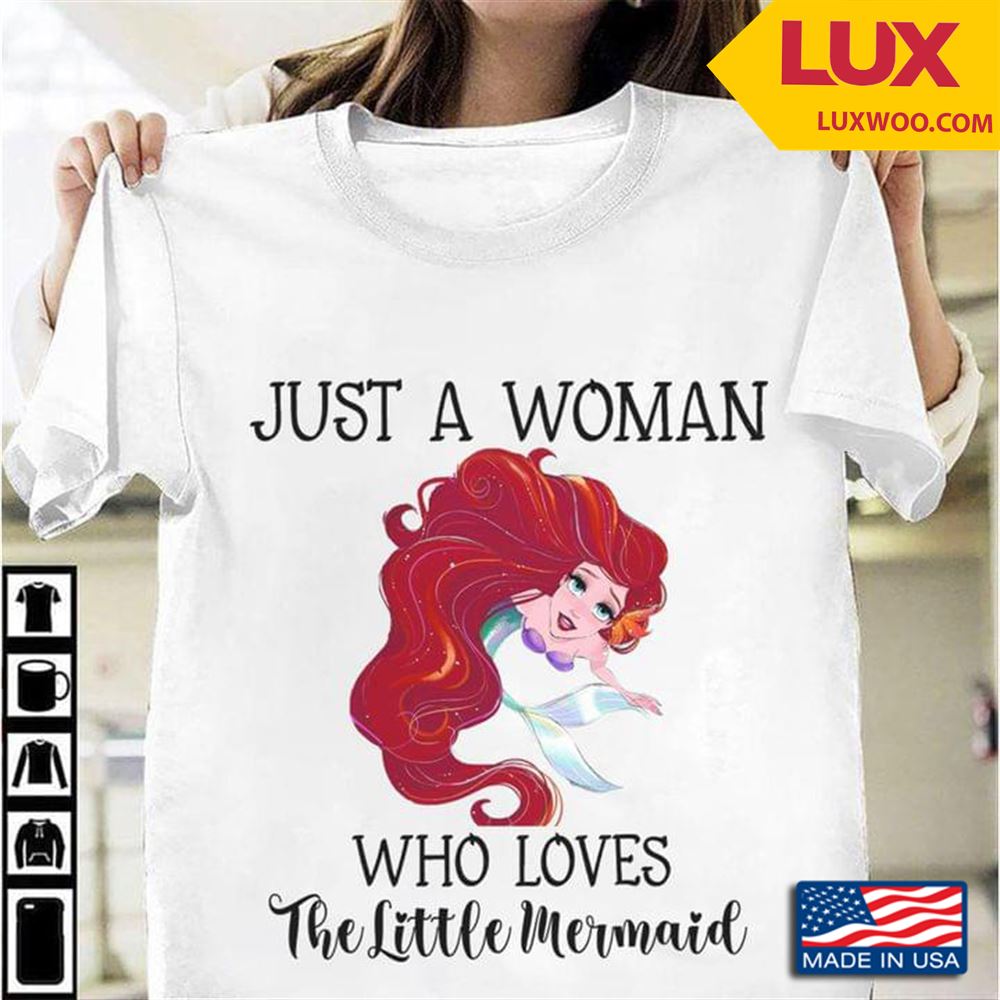 Just A Woman Who Loves The Little Mermaid Tshirt Size Up To 5xl