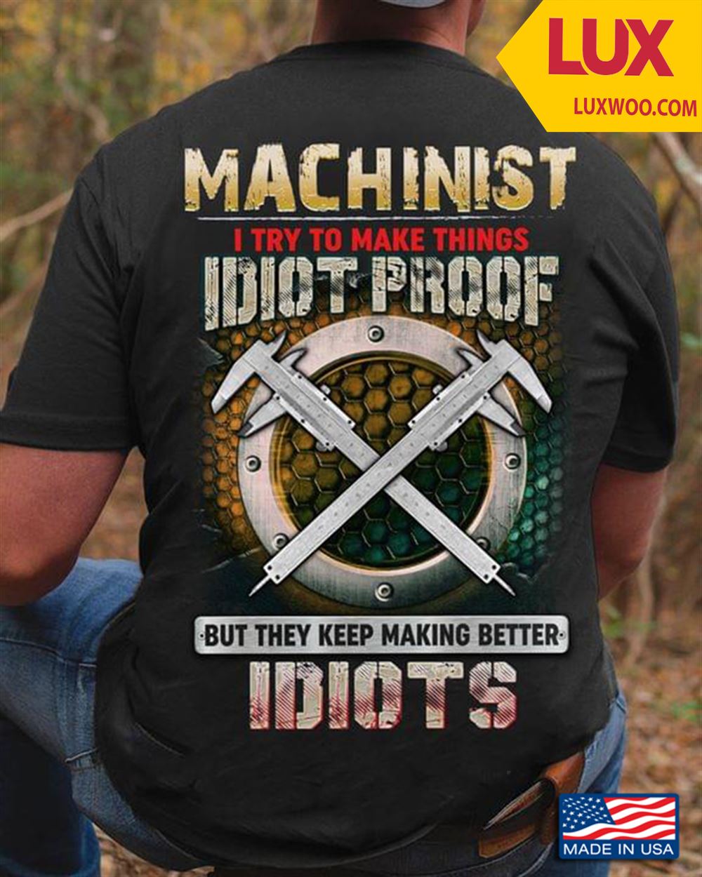 Machinist I Try To Make Things Idiot Proof But They Keep Making Better Idiots Tshirt Size Up To 5xl