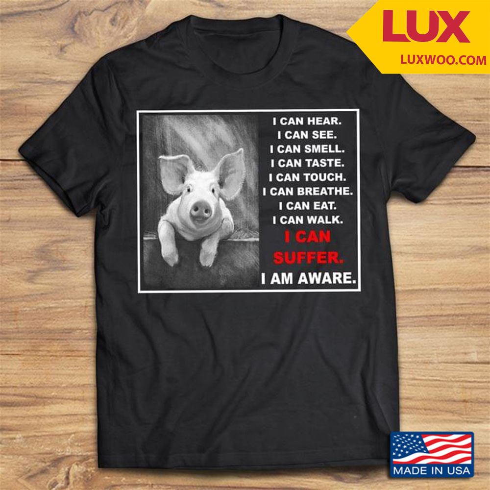 Pig I Can Hear I Can See I Can Smell I Can Taste I Can Touch I Can Breath I Can Eat I Can Walk Shirt Size Up To 5xl