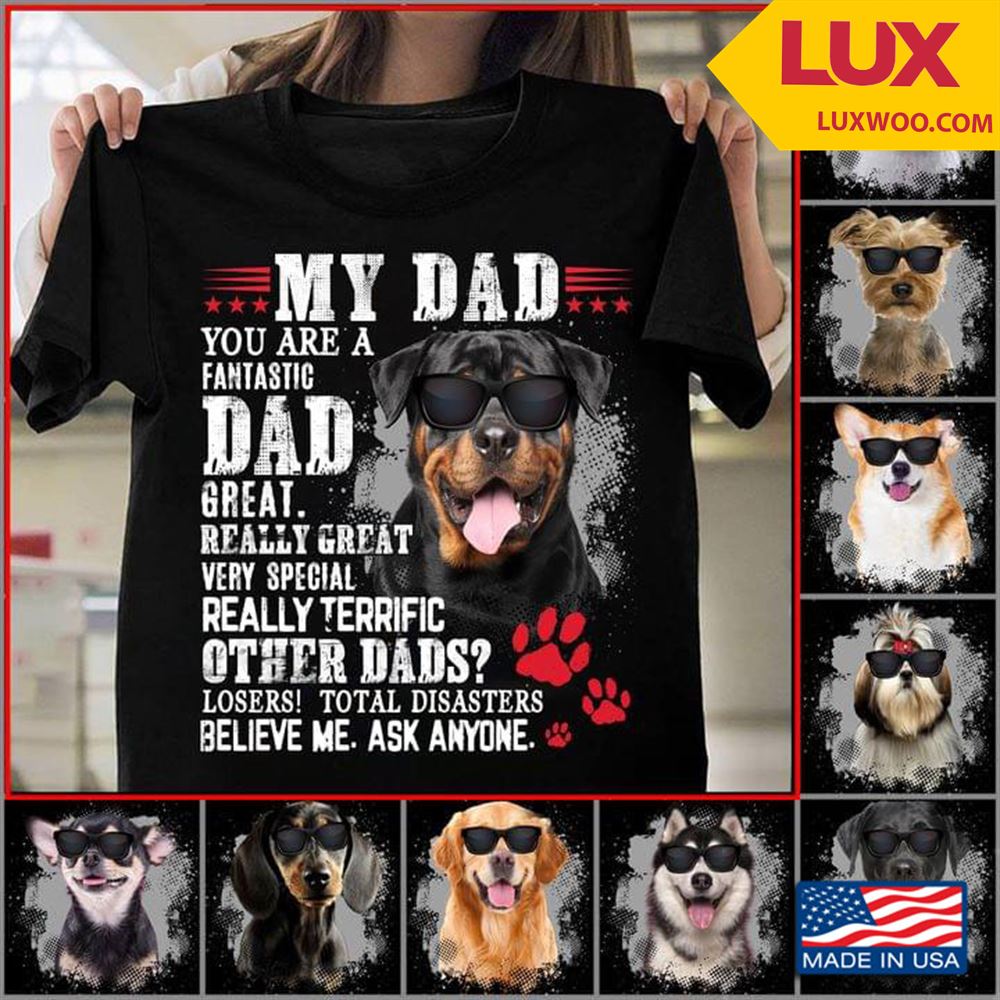 Rottweiler My Dad You Are A Fantastic Dad Great Really Great Very Special Really Terrierfic Tshirt Size Up To 5xl