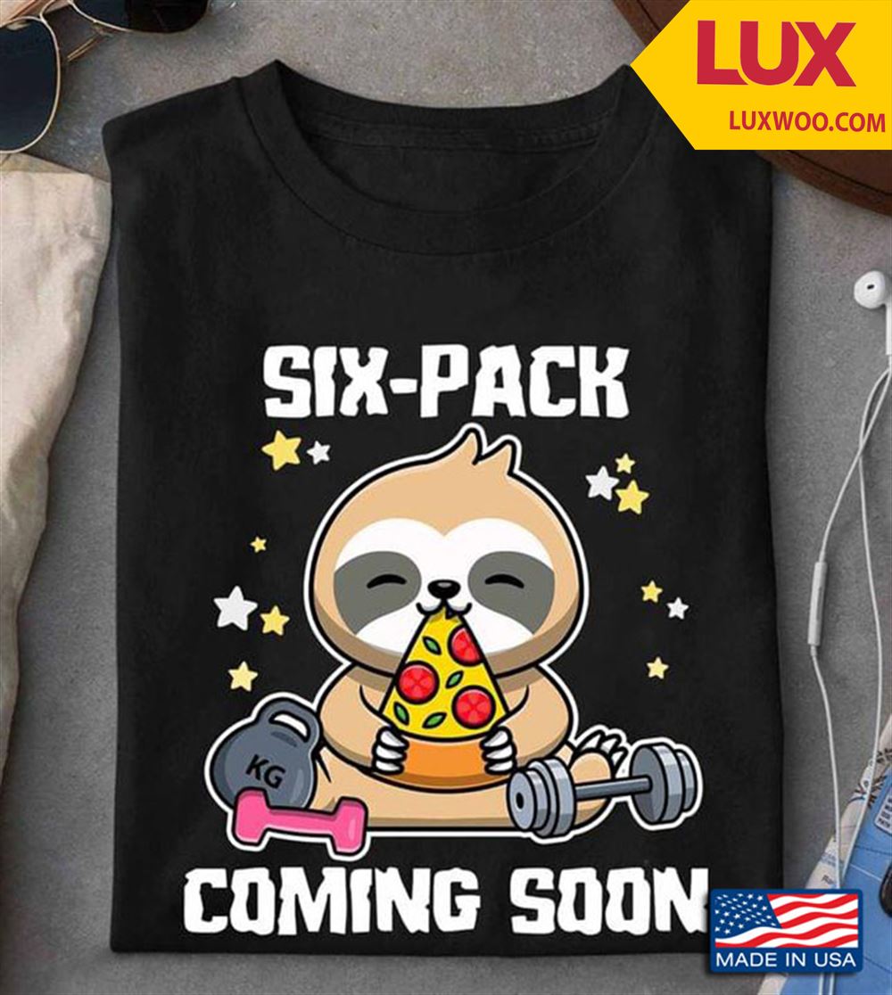 Six Patch Coming Soon Sloth Eating Pizza And Weightlifting Tshirt Size Up To 5xl