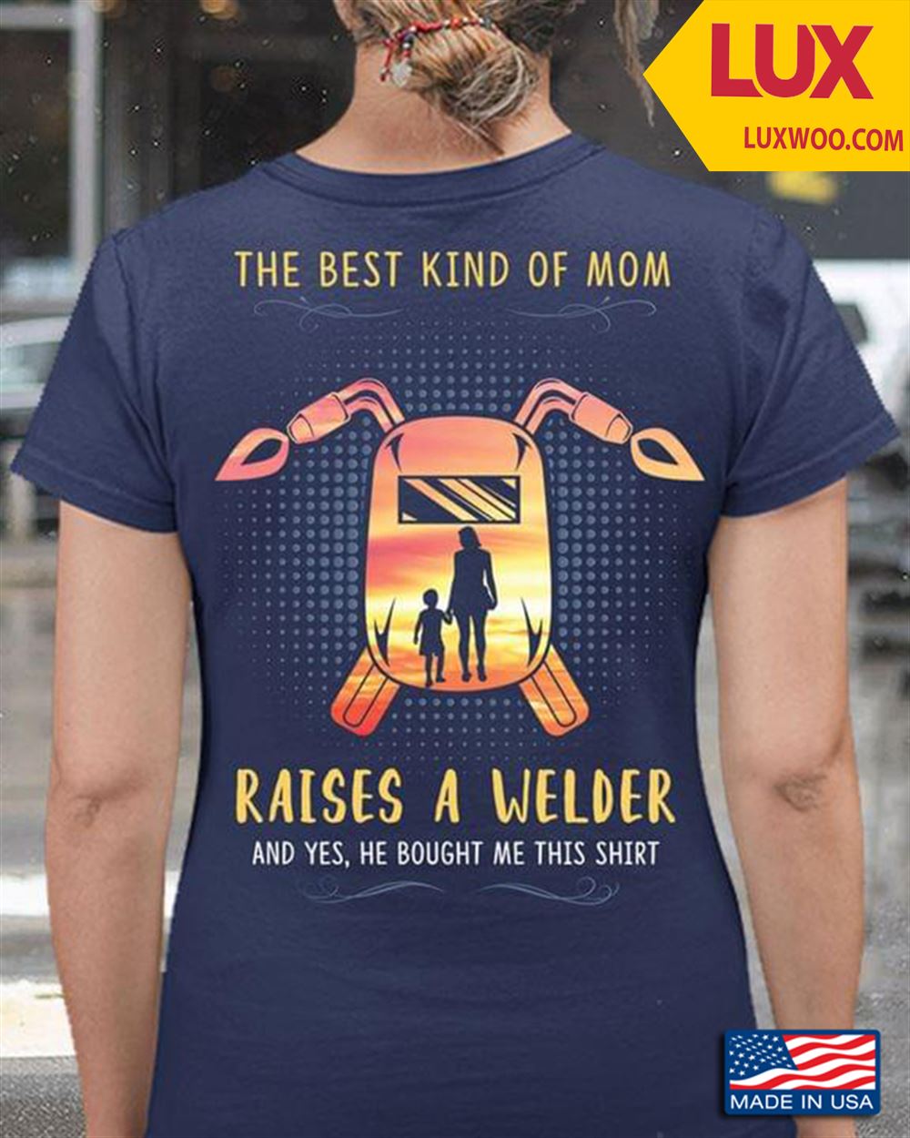 The Best Kind Of Mom Raises A Welder And Yes He Bought Me This Shirt Shirt Size Up To 5xl